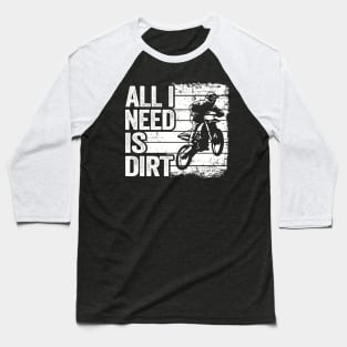 All I Need Is Dirt Vintage Funny Motocross Baseball T-Shirt